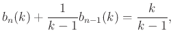 $\displaystyle b_n(k)+\frac{1}{k-1}b_{n-1}(k)=\frac{k}{k-1},$