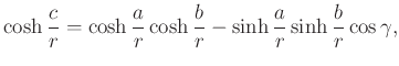 $\displaystyle \cosh \frac{c}{r}=\cosh \frac{a}{r}\cosh \frac{b}{r}- \sinh \frac{a}{r} \sinh \frac{b}{r}\cos \gamma,
$