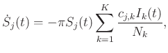 $\displaystyle \dot{S}_{j}(t)=-\pi S_{j}(t)\sum_{k=1}^K \frac{c_{j,k}I_{k}(t)}{N_{k}},
$