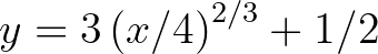 $y=3\left(x/4\right)^{2/3}+1/2$