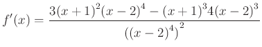 $\displaystyle f'(x)=\dfrac{{3(x+1)}^{2}{(x-2)}^{4}-{(x+1)}^{3}4{(x-2)}^{3}}{{({(x-2)}^{4})}^{2}}
$