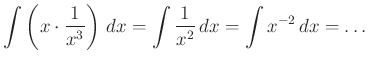 $\displaystyle \int\left(x\cdot \dfrac{1}{x^{3}}\right)\,dx=\int\dfrac{1}{x^{2}}\,dx=\int x^{-2}\,dx=\ldots
$
