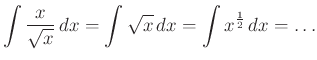 $\displaystyle \int \dfrac{x}{\sqrt x}\,dx=\int\sqrt x\,dx=\int x^{\frac{1}{2}}\,dx=\ldots
$