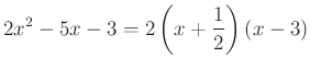 $\displaystyle 2x^{2}-5x-3=2\left(x+\dfrac{1}{2}\right)(x-3)
$