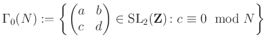 $\displaystyle \Gamma_0(N):=\left\{ \left(\begin{matrix}a & b\\ c& d\end{matrix}\right)\in \operatorname{SL}_2(\mathbf{Z})\colon c\equiv 0~\bmod{N} \right\}
$