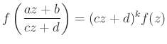 $\displaystyle f\left(\frac{az+b}{cz+d}\right)=(cz+d)^kf(z)
$