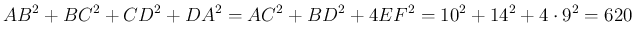 $\displaystyle AB^2+BC^2+CD^2+DA^2=AC^2+BD^2+4EF^2=10^2+14^2+4\cdot 9^2=620
$