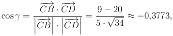 $\displaystyle \cos\gamma=\dfrac{\overrightarrow{CB}\cdot\overrightarrow{CD}}{\l...
...verrightarrow{CD}}\right\vert}=\dfrac{9-20}{5\cdot\sqrt{34}}\approx -0{,}3773,
$