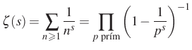 $\displaystyle \zeta(s)=\sum_{n\geqslant 1}\frac{1}{n^s}=\prod_{\text{$p$\ prím}}\left(1-\frac{1}{p^s}\right)^{-1}$
