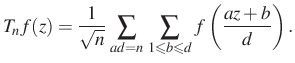 $\displaystyle T_n f(z)=\frac{1}{\sqrt{n}}\,\sum_{ad=n}\,\sum_{1\leqslant b\leqslant d} f\left(\frac{az+b}{d}\right).$