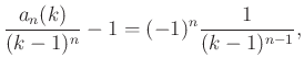 $\displaystyle \frac{a_n(k)}{(k-1)^n}-1=(-1)^n\frac{1}{(k-1)^{n-1}},$