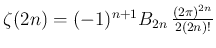 $ \zeta(2n)= (-1)^{n+1} B_{2n}\,\frac{(2\pi)^{2n}}{2(2n)!} $