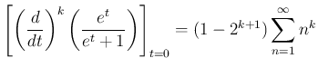 $\displaystyle \left[\left(\frac{d}{dt}\right)^k \left(\frac{e^t}{e^t+1}\right)\right]_{t=0} = (1-2^{k+1}) \sum_{n=1}^{\infty }n^k
$
