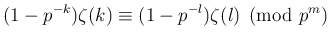 $\displaystyle (1-p^{-k})\zeta(k)\equiv (1-p^{-l})\zeta(l) \pmod{p^m}
$