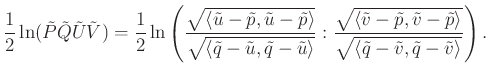 $\displaystyle \frac{1}{2}\ln (\tilde{P}\tilde{Q}\tilde{U}\tilde{V})=\frac{1}{2}...
...ngle}}{\sqrt{\langle \tilde{q}-\tilde{v},\tilde{q}-\tilde{v}\rangle}}\right).
$