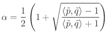 $\displaystyle \alpha =\frac{1}{2}\left(1+ \sqrt{\frac{\langle \tilde{p},\tilde{q}\rangle-1}{\langle \tilde{p},\tilde{q}\rangle+1}}\right)$