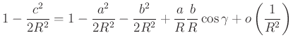 $\displaystyle 1-\frac{c^2}{2R^2}=1-\frac{a^2}{2R^2}-\frac{b^2}{2R^2}+\frac{a}{R}\frac{b}{R}\cos \gamma + o\left(\frac{1}{R^2}\right)
$