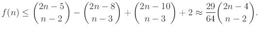$\displaystyle f(n)\le \binom{2n-5}{n-2}-\binom{2n-8}{n-3}+\binom{2n-10}{n-3}+2\approx \frac{29}{64}\binom{2n-4}{n-2}.
$