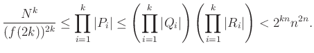 $\displaystyle \frac{N^k}{(f(2k))^{2k}}\le\prod_{i=1}^k\vert P_i\vert\le\left(\p...
...^k\vert Q_i\vert\right) \left(\prod_{i=1}^k\vert R_i\vert\right)<2^{kn}n^{2n}.
$