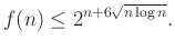 $\displaystyle f(n)\le 2^{n+6\sqrt{n\log n}}.
$