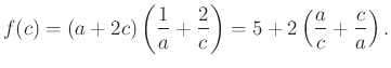 $\displaystyle f(c)=(a+2c)\left(\dfrac{1}{a}+\dfrac{2}{c}\right)=5+2\left(\dfrac{a}{c}+\dfrac{c}{a}\right).
$