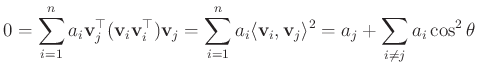 $\displaystyle 0 = \sum_{i=1}^n a_i \mathbf{v}_j^\top(\mathbf{v}_i \mathbf{v}_i^...
...mathbf{v}_i, \mathbf{v}_j \rangle^2 = a_j + \sum_{i \neq j} a_i \cos^2{\theta}
$