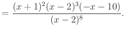 $\displaystyle =\dfrac{(x+1)^2(x-2)^3(-x-10)}{(x-2)^8}.$