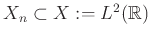 $ X_n\subset X:=L^2(\mathbb{R})$