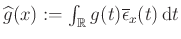 $ \widehat g(x):=\int_\mathbb{R} g(t) \overline \epsilon_x(t)\,\mathrm{d}t$