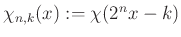 $ \chi_{n,k}(x):=\chi(2^nx-k)$