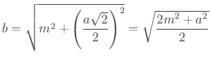 $ b=\sqrt{m^2+\left(\dfrac{a\sqrt 2 }{2} \right)^2}=\sqrt{\dfrac{2m^2+a^2}{2}}$