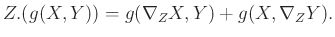 $\displaystyle Z. (g(X,Y)) = g(\nabla_Z X, Y) + g (X, \nabla_Z Y).
$