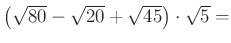 $ \left(\sqrt{80} -\sqrt{20}+\sqrt{45}\right)\cdot \sqrt5=$