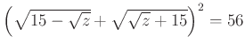 $ \left(\sqrt{15-\sqrt{z}}+\sqrt{\sqrt{z}+15}\right)^{2}=56$