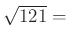 $ \sqrt{121} =$