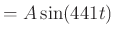 $\displaystyle =A\sin(441t)$