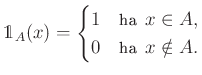 $\displaystyle \mathds{1}_A(x)=\begin{cases}1 & \text{ha } x \in A,\\
0 & \text{ha } x \notin A.
\end{cases}
$