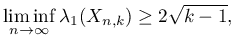 $\displaystyle \liminf_{n \rightarrow \infty} \lambda_1(X_{n,k}) \geq 2 \sqrt{k-1},
$