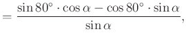 $\displaystyle =\dfrac{\sin 80^{\circ}\cdot \cos \alpha-\cos 80^{\circ} \cdot\sin \alpha }{\sin \alpha},$