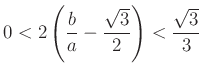 $ 0<2\left(\frac{b}{a}-\frac{\sqrt{3}}{2}\right)<\frac{\sqrt{3}}{3}$