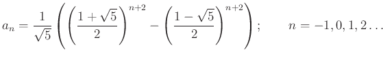 $\displaystyle a_{n}=\frac{1}{\sqrt{5}} \left(\left(\frac{1+\sqrt{5}}{2}\right)^{n+2}-\left(\frac{1-\sqrt{5}}{2}\right)^{n+2}\right);\qquad n=-1,0,1,2\ldots
$
