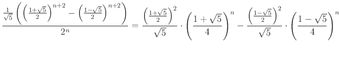 $\displaystyle \frac{\frac{1}{\sqrt{5}}\left(\left(\frac{1+\sqrt{5}}{2}\right)^{...
...c{1-\sqrt{5}}{2}\right)^2}{\sqrt{5}}\cdot\left(\frac{1-\sqrt{5}}{4}\right)^{n}
$