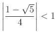 $ \left\vert\frac{1-\sqrt{5}}{4}\right\vert<1$