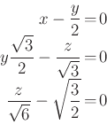 \begin{displaymath}\begin{array}{rcl}
x-\frac{y}{2}&=&0\\
y\frac{\sqrt{3}} {2}-...
...3}}&=&0\\
\frac{z}{\sqrt 6} -\sqrt \frac{3}{2}&=&0
\end{array}\end{displaymath}