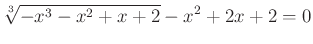 $\displaystyle \sqrt[3]{-x^3-x^2+x+2}-x^2+2x+2=0
$