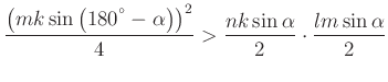 $\displaystyle \frac{\left(mk\sin \left({180}^{^{\circ}}-\alpha\right)\right)^2}{4}>\frac{nk\sin \alpha} {2}\cdot \frac{lm\sin \alpha}{2}
$