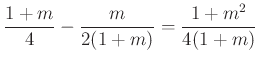 $\displaystyle \frac{1+m}{4}-\frac{m}{2(1+m)}=\frac{1+m^2}{4(1+m)}
$