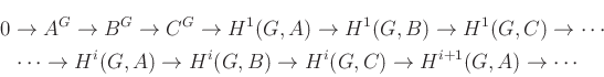 \begin{multline*}
0\to A^G\to B^G\to C^G\to H^1(G,A)\to H^1(G,B)\to H^1(G,C)\to...
...s\to H^i(G,A)\to H^i(G,B)\to H^i(G,C)\to H^{i+1}(G,A)\to \cdots
\end{multline*}