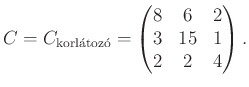 $\displaystyle C=C_{\mathrm{korl\acute atoz\acute o}}=\begin{pmatrix}
8 & 6 & 2\\
3 & 15 & 1\\
2 & 2 & 4\\
\end{pmatrix}.
$