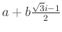 $ a+b\frac{\sqrt3i-1}{2}$